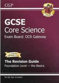 GCSE Core Science OCR Gateway Revision Guide - Foundation the Basics (with Online Edition) (A*-G)