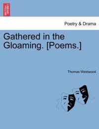 Gathered in the Gloaming. [Poems.]