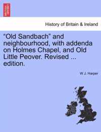 Old Sandbach and Neighbourhood, with Addenda on Holmes Chapel, and Old Little Peover. Revised ... Edition.