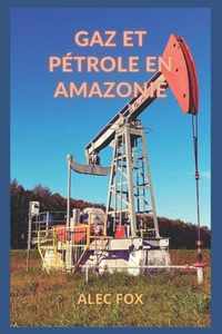 Gaz Et Petrole En Amazonie