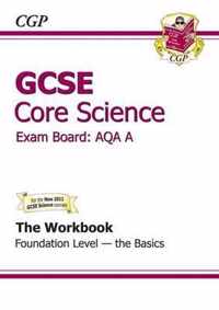 GCSE Core Science AQA Workbook - Foundation the Basics (A*-G Course)