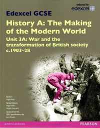 Edexcel GCSE History A The Making of the Modern World: Unit 3A War and the transformation of British society c190328 SB 2013