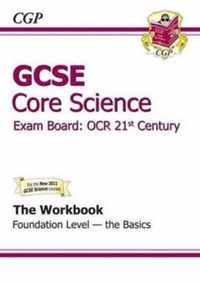 GCSE Core Science OCR 21st Century Workbook - Foundation the Basics (A*-G Course)