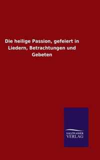 Die heilige Passion, gefeiert in Liedern, Betrachtungen und Gebeten