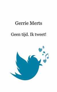 Geen tijd. Ik tweet!