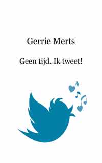 Geen tijd. Ik tweet! - Gerrie Merts - Paperback (9789461932266)