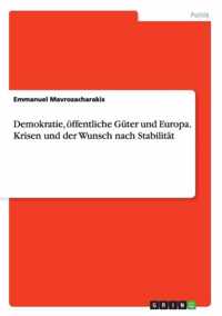 Demokratie, oeffentliche Guter und Europa. Krisen und der Wunsch nach Stabilitat