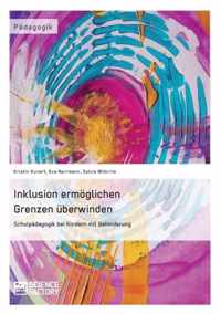 Inklusion ermöglichen - Grenzen überwinden. Schulpädagogik bei Kindern mit Behinderung