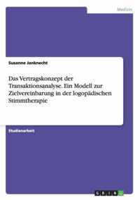 Das Vertragskonzept der Transaktionsanalyse. Ein Modell zur Zielvereinbarung in der logopadischen Stimmtherapie