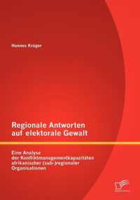 Regionale Antworten auf elektorale Gewalt: Eine Analyse der Konfliktmanagementkapazitäten afrikanischer (sub-)regionaler Organisationen