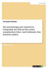 Die Auswirkungen der expansiven Geldpolitik der EZB auf den realen europaischen Guter- und Geldmarkt. Eine kritische Analyse