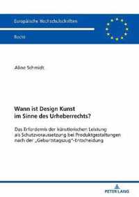 Wann ist Design Kunst im Sinne des Urheberrechts?; Das Erfordernis der kunstlerischen Leistung als Schutzvoraussetzung bei Produktgestaltungen nach der  Geburtstagszug-Entscheidung