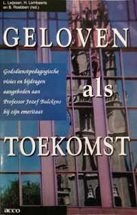 Geloven als toekomst - godsdienstpedagogische visies en bijdragen