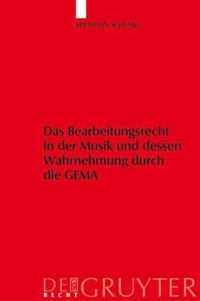 Das Bearbeitungsrecht in Der Musik Und Dessen Wahrnehmung Durch Die Gema