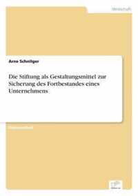 Die Stiftung als Gestaltungsmittel zur Sicherung des Fortbestandes eines Unternehmens