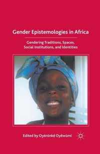 Gender Epistemologies in Africa: Gendering Traditions, Spaces, Social Institutions, and Identities