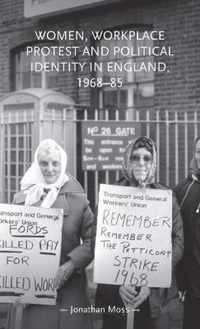 Women, Workplace Protest and Political Identity in England, 196885 Gender in History