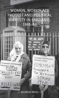 Women, Workplace Protest and Political Identity in England, 1968-85