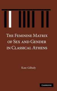 The Feminine Matrix of Sex and Gender in Classical Athens