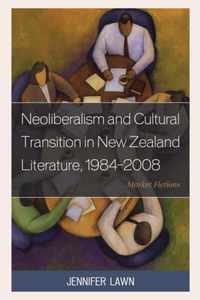 Neoliberalism and Cultural Transition in New Zealand Literature, 1984-2008