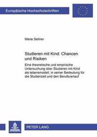 Studieren Mit Kind - Chancen Und Risiken: Eine Theoretische Und Empirische Untersuchung Uber  Studieren Mit Kind  Als Lebensmodell,in Seiner Bedeutung Fur Die Studienzeit Und Den Berufsverlauf