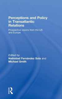 Perceptions and Policy in Transatlantic Relations: Prospective Visions from the Us and Europe