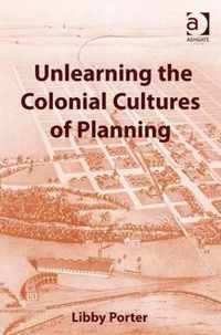 Unlearning the Colonial Cultures of Planning