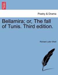 Bellamira; Or, the Fall of Tunis. Third Edition.