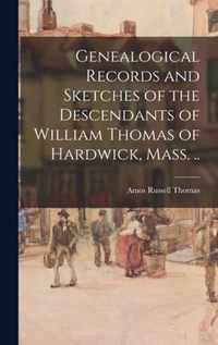 Genealogical Records and Sketches of the Descendants of William Thomas of Hardwick, Mass. ..