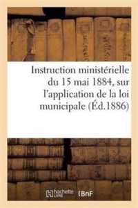 Instruction Ministerielle Du 15 Mai 1884, Sur l'Application de la Loi Municipale. Circulaire Sur