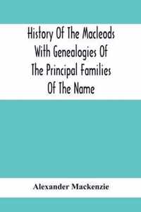 History Of The Macleods With Genealogies Of The Principal Families Of The Name