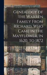 Genealogy of the Warren Family From Richard, Who Came in the Mayflower, in 1620, to 1872