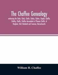 The Chaffee genealogy, embracing the Chafe, Chafy, Chafie, Chafey, Chafee, Chaphe, Chaffie, Chaffey, Chaffe, Chaffee descendants of Thomas Chaffe, of