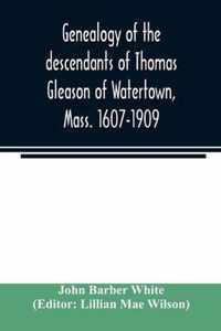 Genealogy of the descendants of Thomas Gleason of Watertown, Mass. 1607-1909