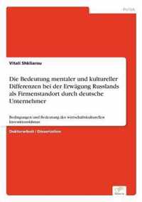 Die Bedeutung mentaler und kultureller Differenzen bei der Erwagung Russlands als Firmenstandort durch deutsche Unternehmer