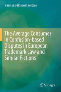 The Average Consumer in Confusion-based Disputes in European Trademark Law and Similar Fictions