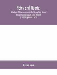 Notes and queries; A Medium of Intercommunication for Literary Men, General Readers General Index to Series the Sixth (1880-1885) Volume I to XII.