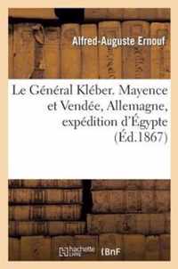 Le General Kleber. Mayence Et Vendee, Allemagne, Expedition d'Egypte