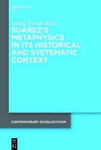 Suárez's Metaphysics in Its Historical and Systematic Context