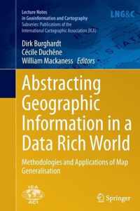 Abstracting Geographic Information in a Data Rich World: Methodologies and Applications of Map Generalisation