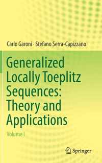 Generalized Locally Toeplitz Sequences Theory and Applications