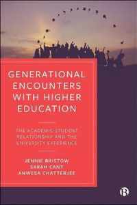 Generational Encounters with Higher Education The AcademicStudent Relationship and the University Experience