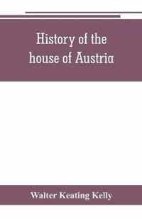 History of the house of Austria, from the accession of Francis I. to the revolution of 1848. In continuation of the history written by Archdeacon Coxe. To which is added Genesis; or, Details of the late Austrian revolution