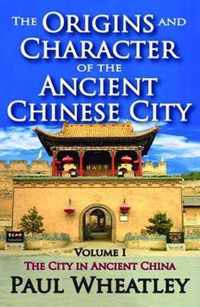 The Origins and Character of the Ancient Chinese City