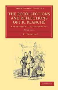 The Recollections and Reflections of J. R. Planche