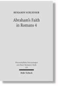 Abraham's Faith in Romans 4: Paul's Concept of Faith in Light of the History of Reception of Genesis 15