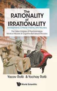 Rationality Of Irrationality, The: Schizophrenia, Criminal Insanity And Neurosis