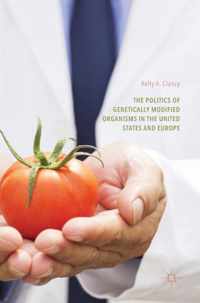 The Politics of Genetically Modified Organisms in the United States and Europe