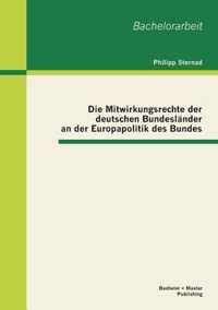 Die Mitwirkungsrechte der deutschen Bundeslander an der Europapolitik des Bundes