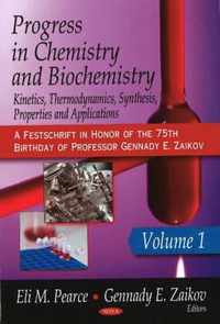 Progress in Chemistry & Biochemistry: Kinetics, Thermodynamics, Synthesis, Properties & Applications